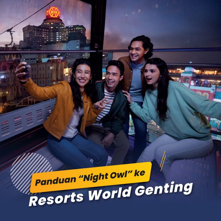 Panduan “Night Owl” ke Resorts World Genting